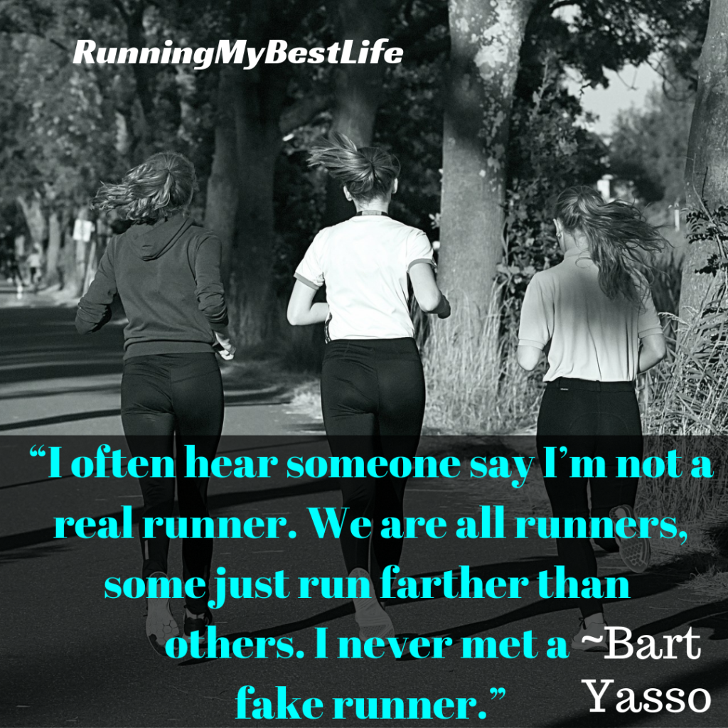 “I often hear someone say I’m not a real runner. We are all runners, some just run farther than others. I never met a fake runner.” Running Identity Motivation Quotes