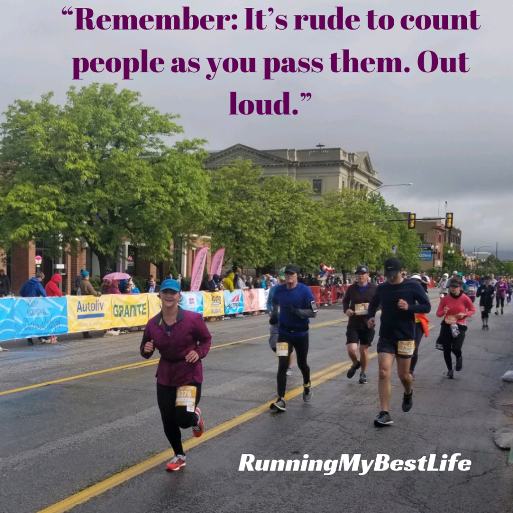 “Remember It’s rude to count people as you pass them. Out loud.” Race Day Running Motivation Quotes