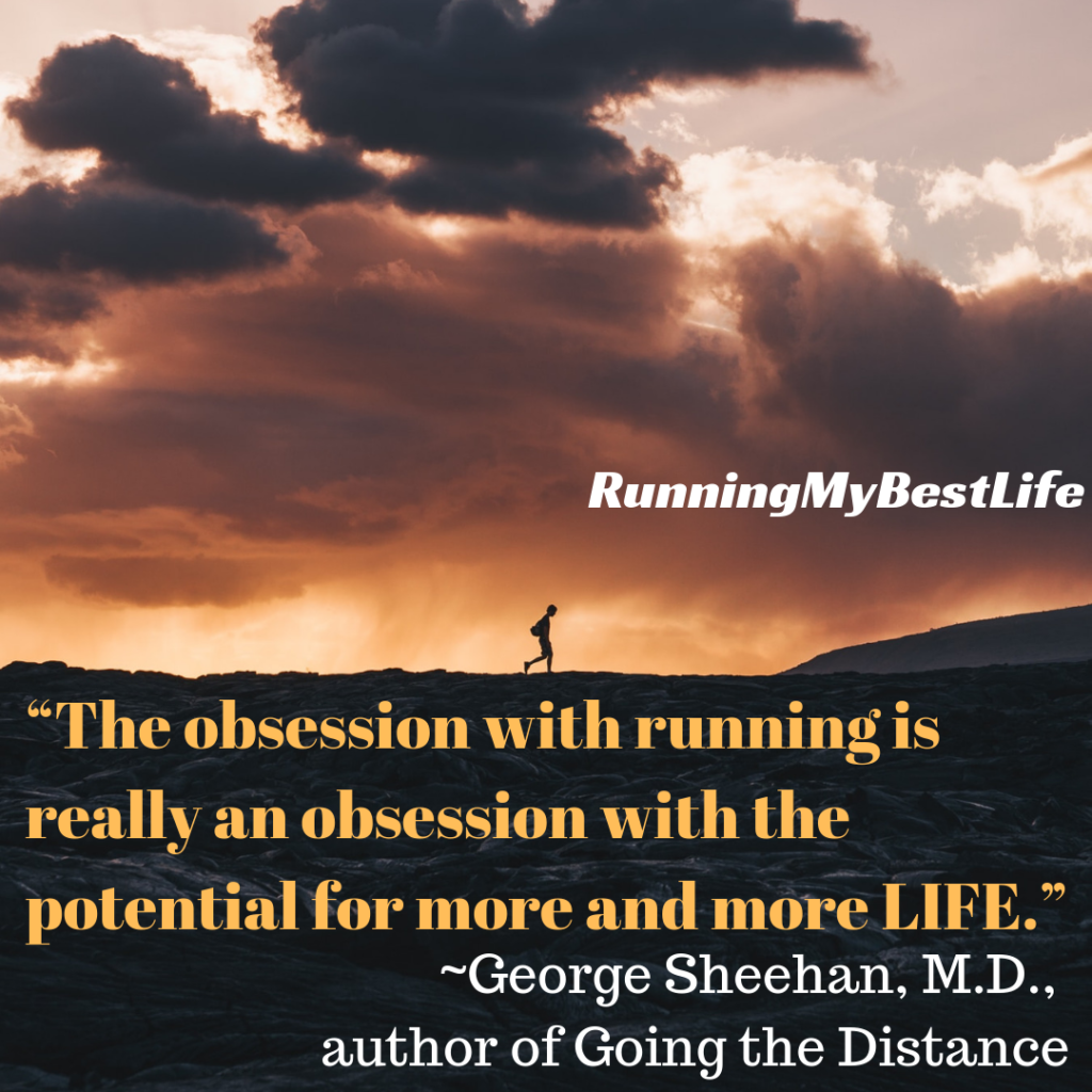 “The obsession with running is really an obsession with the potential for more and more LIFE.” Running Life Motivation Quotes