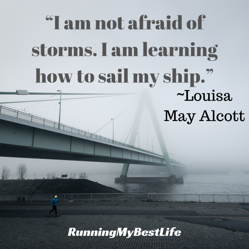 “I am not afraid of storms. I am learning how to sail my ship.” Running Motivation Quotes
