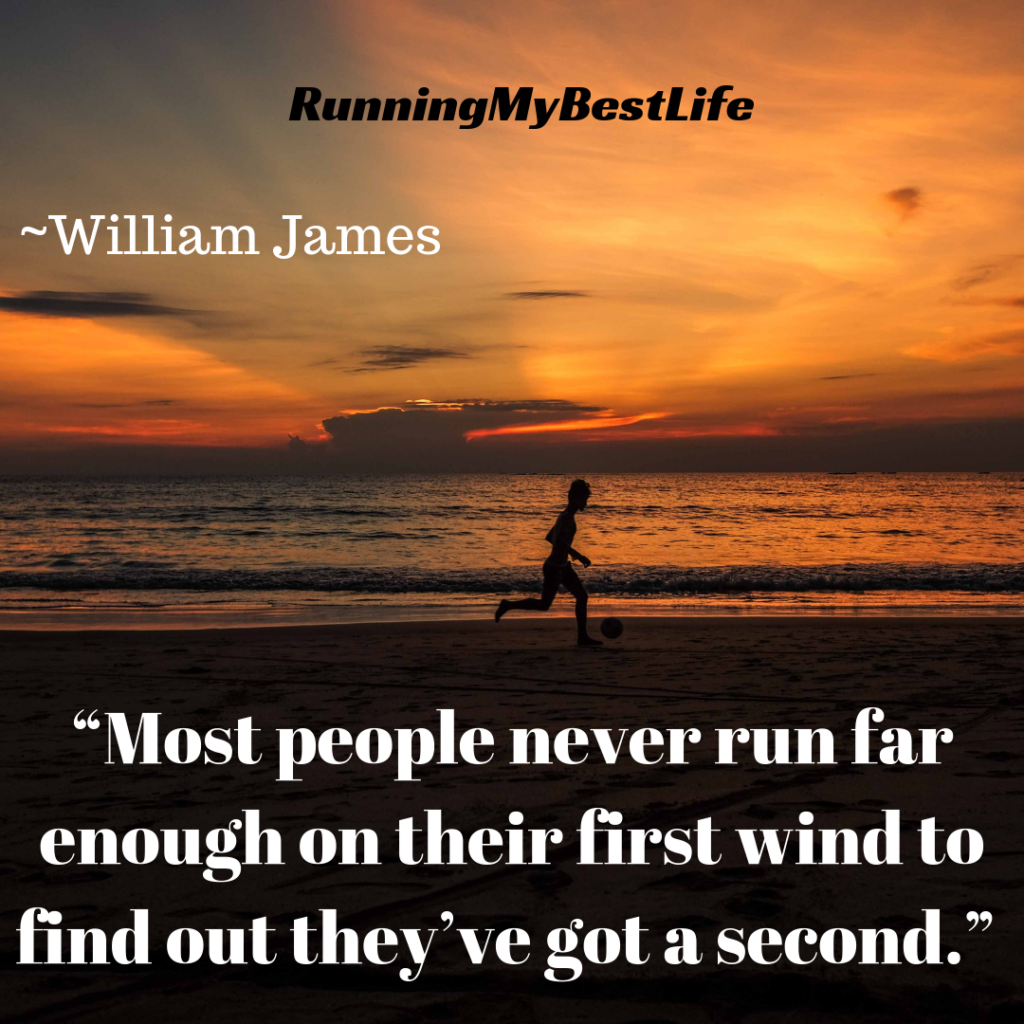 “Most people never run far enough on their first wind to find out they’ve got a second.” Race Day Running Motivation Quote