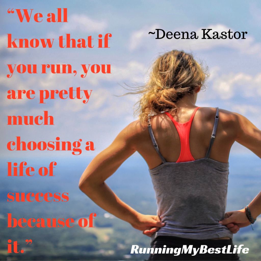 “We all know that if you run, you are pretty much choosing a life of success because of it.” Deena Kastor Running Life Motivation Quotes