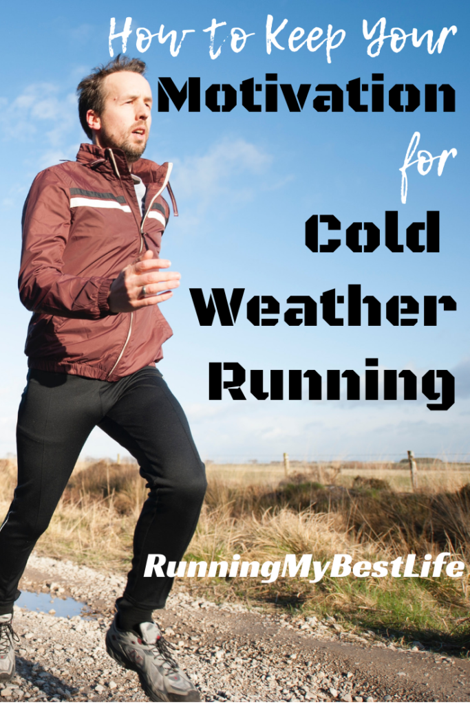 How to Keep Your Motivation for Cold Weather Running Running My Best Life